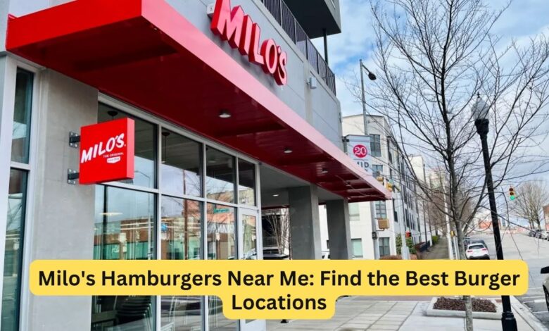 Milo’s Hamburgers Near Me: Find the Best Burger Locations