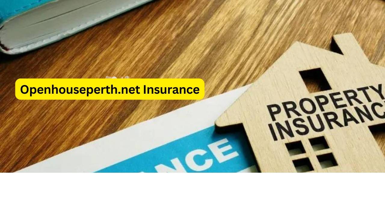 Why You Should Choose Openhouseperth.net Insurance for Your Home