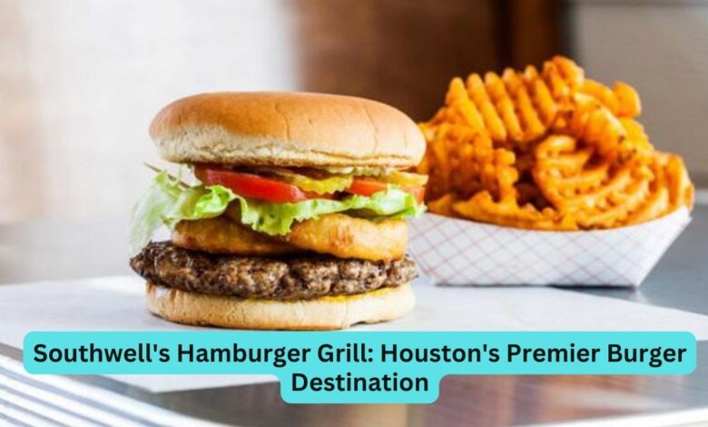 Southwell’s Hamburger Grill: Houston’s Premier Burger Destination