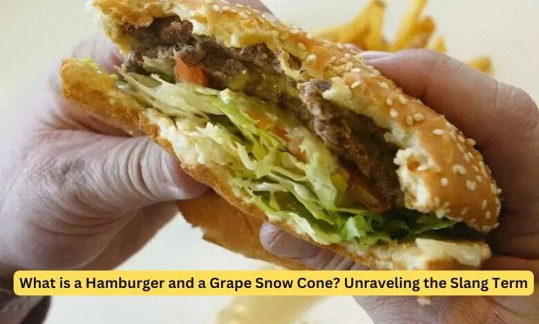 What is a Hamburger and a Grape Snow Cone?