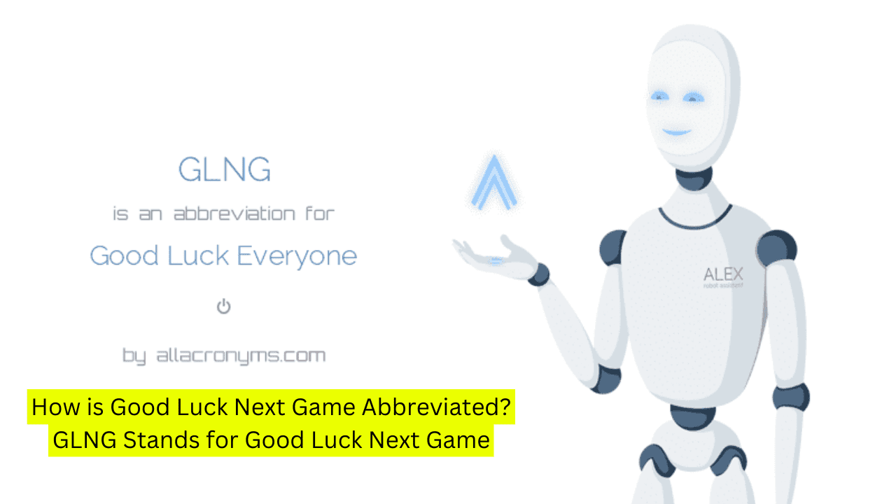 How is Good Luck Next Game Abbreviated? GLNG Stands for Good Luck Next Game