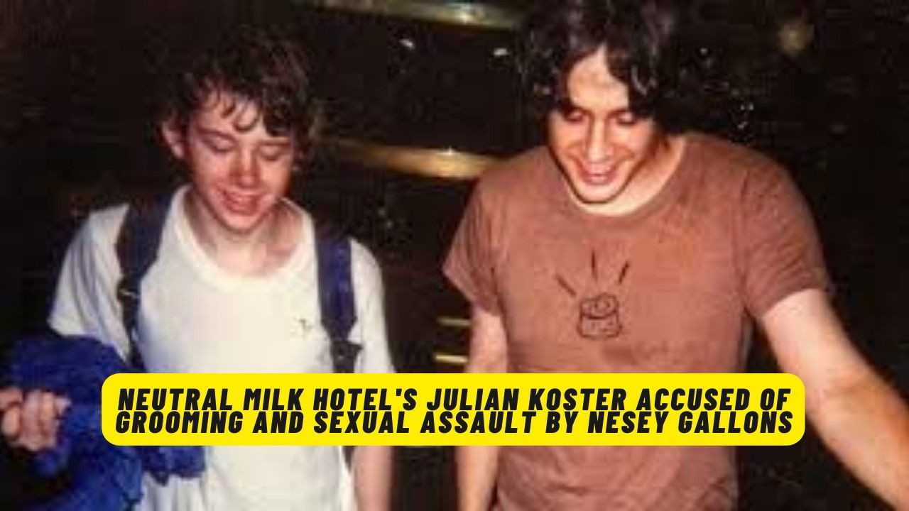 Neutral Milk Hotel’s Julian Koster Accused of Grooming and Sexual Assault by Nesey Gallons