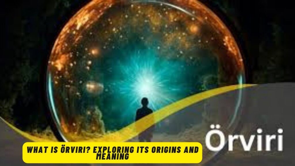 What is Örviri? Exploring Its Origins and Meaning