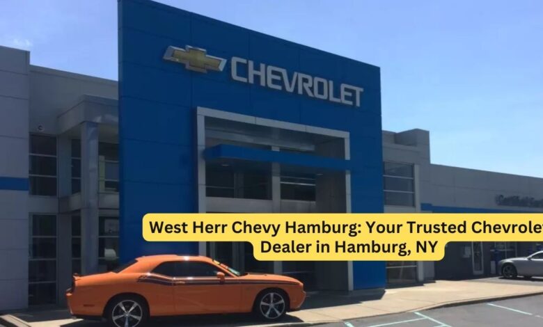 West Herr Chevy Hamburg: Your Trusted Chevrolet Dealer in Hamburg, NY