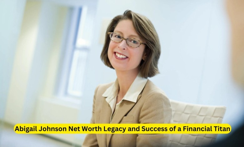 Abigail Johnson Net Worth Legacy and Success of a Financial Titan