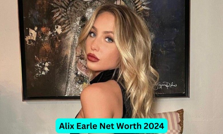 Alix Earle Net Worth 2024