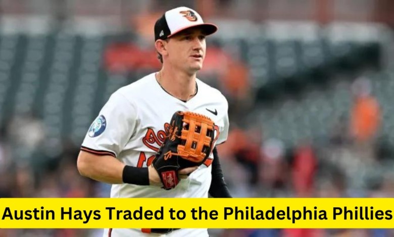 Austin Hays Traded to the Philadelphia Phillies| Major Move Involving Seranthony Domínguez