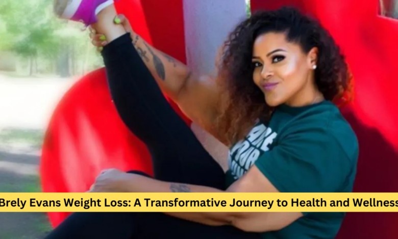 Brely Evans Weight Loss: A Transformative Journey to Health and Wellness