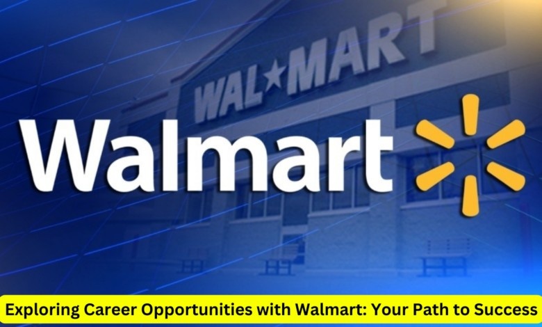 Exploring Career Opportunities with Walmart: Your Path to Success