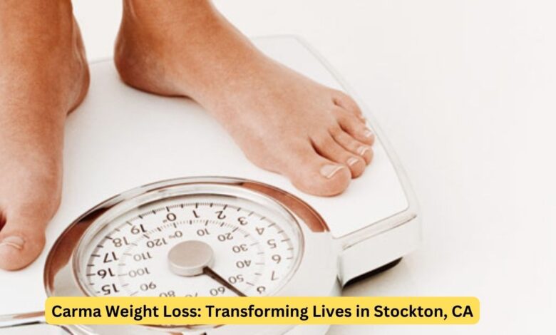 Carma Weight Loss: Transforming Lives in Stockton, CA