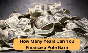 http://How%20Many%20Years%20Can%20You%20Finance%20a%20Pole%20Barn