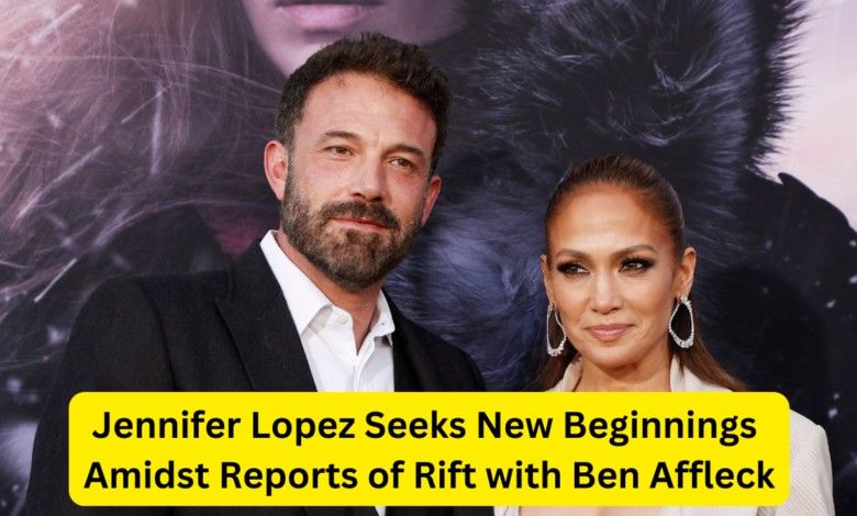 Jennifer Lopez Seeks New Beginnings Amidst Reports of Rift with Ben Affleck