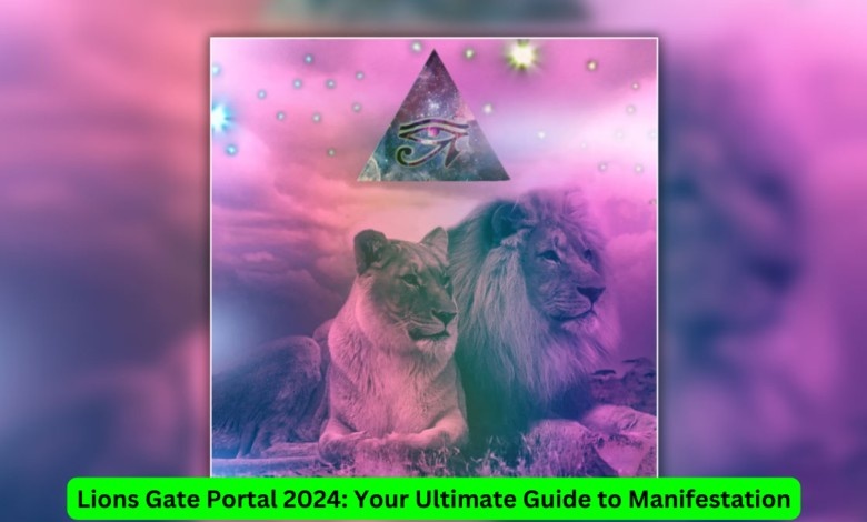 Lions Gate Portal 2024: Your Ultimate Guide to Manifestation