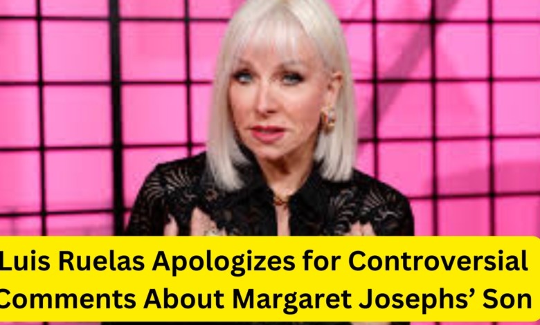 Luis Ruelas Apologizes for Controversial Comments About Margaret Josephs’ Son