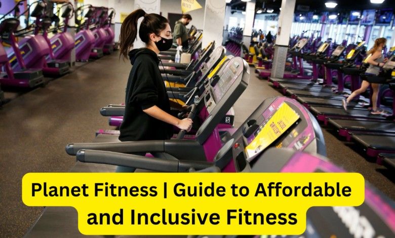 Planet Fitness | Guide to Affordable and Inclusive Fitness