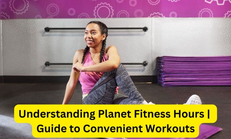 Understanding Planet Fitness Hours | Guide to Convenient Workouts