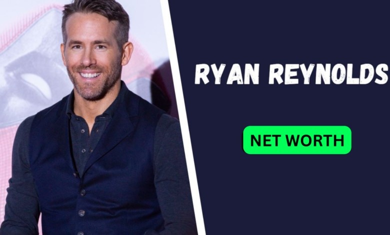 Ryan Reynolds Net Worth