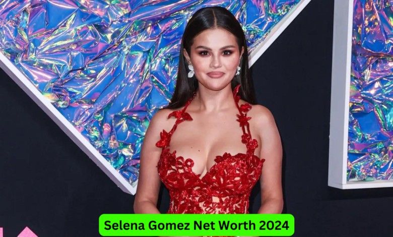 Selena Gomez Net Worth 2024