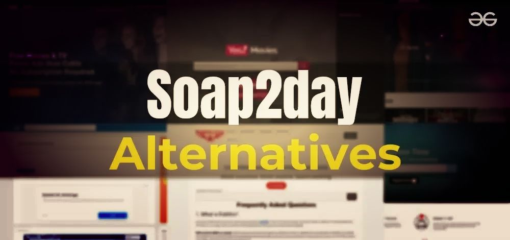 Exploring the Best SOAP2DAY Alternatives: Streaming Your Favorite Shows and Movies