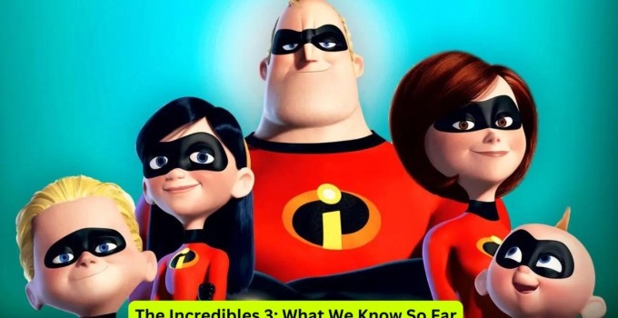 The Incredibles 3: What We Know So Far