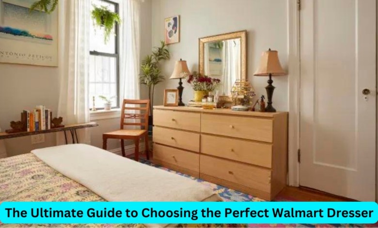 The Ultimate Guide to Choosing the Perfect Walmart Dresser