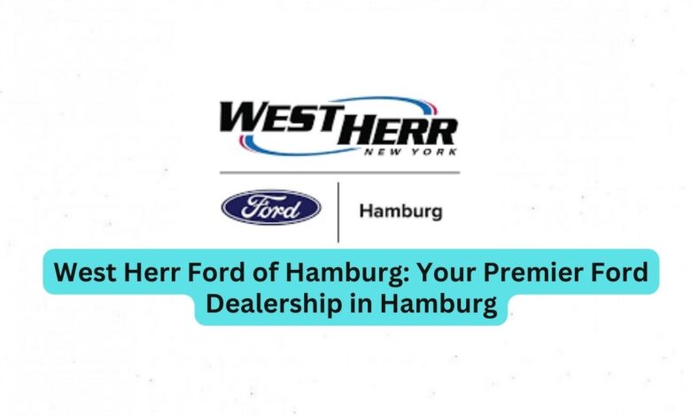 West Herr Ford of Hamburg: Your Premier Ford Dealership in Hamburg