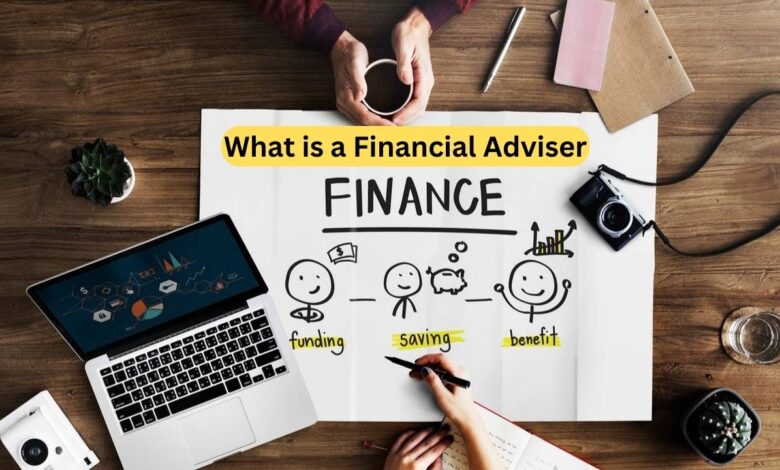 What is a Financial Adviser? How to Find the Right One for Your Needs