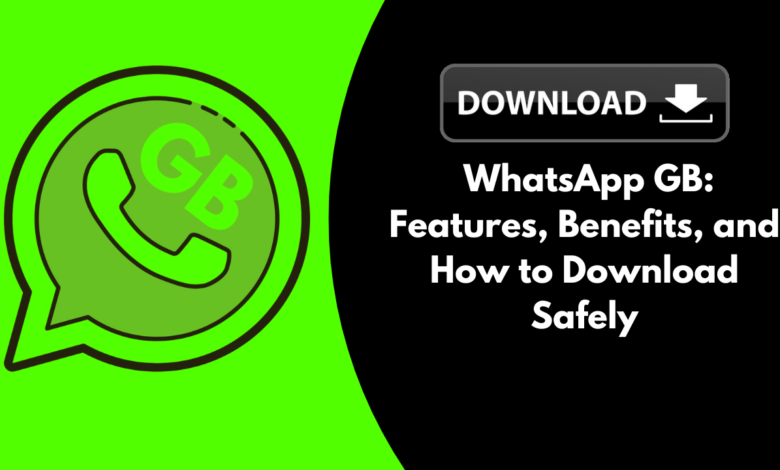 WhatsApp GB: Features, Benefits, and How to Download Safely