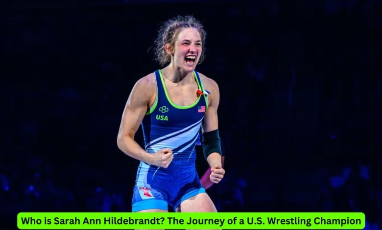 Who is Sarah Ann Hildebrandt? The Journey of a U.S. Wrestling Champion