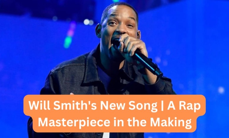 Will Smith’s New Song | A Rap Masterpiece in the Making