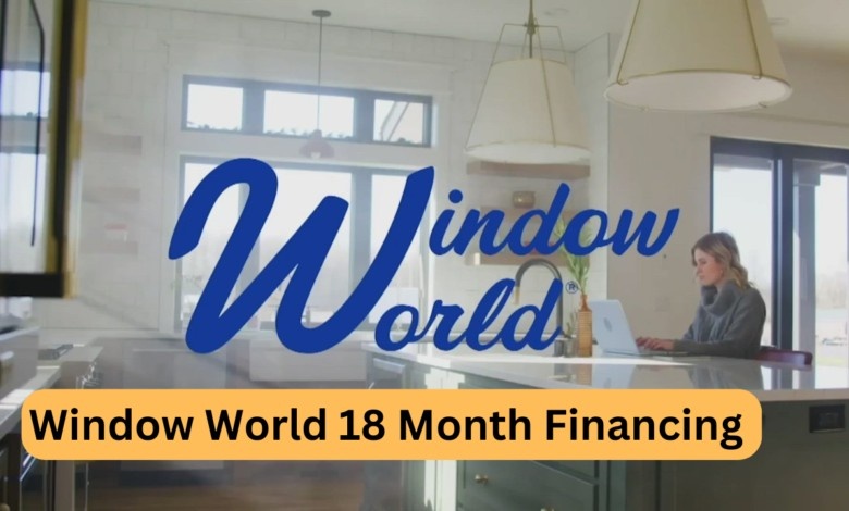 Window World 18 Month Financing A Comprehensive Guide