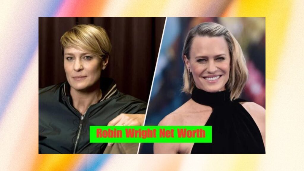 Robin Wright Net Worth: A Detailed Analysis of Her Financial Success