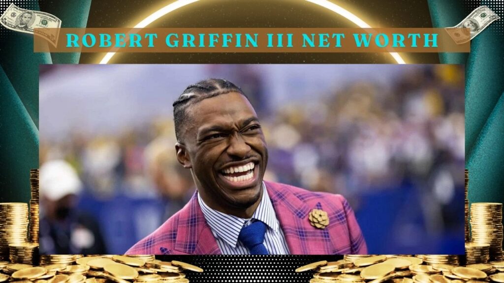 Robert Griffin III Net Worth: A Comprehensive Analysis